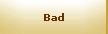 Bad